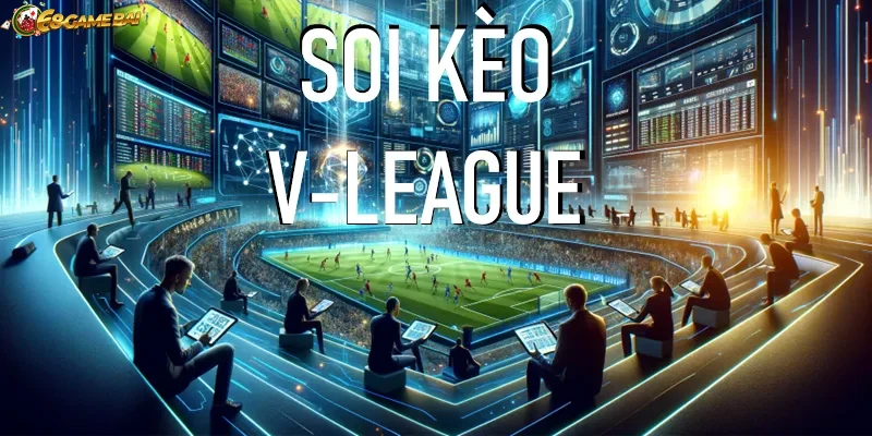 Trải nghiệm người chơi hài lòng với dịch vụ Soi kèo V League